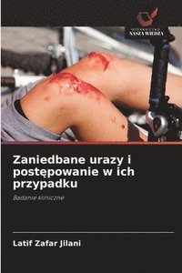bokomslag Jilani, L: Zaniedbane urazy i post¿powanie w ich przypadku