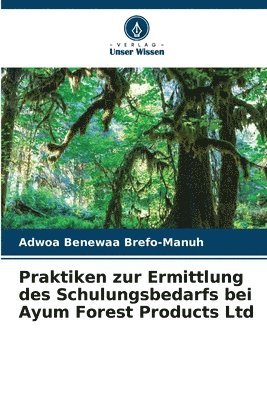 bokomslag Praktiken zur Ermittlung des Schulungsbedarfs bei Ayum Forest Products Ltd