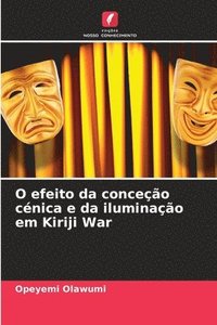 bokomslag O efeito da conceção cénica e da iluminação em Kiriji War