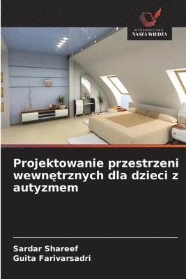 bokomslag Projektowanie przestrzeni wewn?trznych dla dzieci z autyzmem