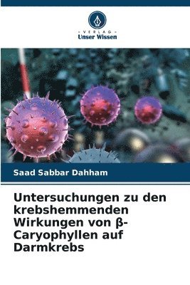 bokomslag Untersuchungen zu den krebshemmenden Wirkungen von ?-Caryophyllen auf Darmkrebs