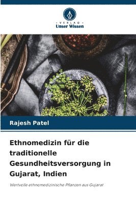 Ethnomedizin für die traditionelle Gesundheitsversorgung in Gujarat, Indien