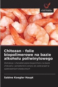 bokomslag Chitozan - folie biopolimerowe na bazie alkoholu poliwinylowego