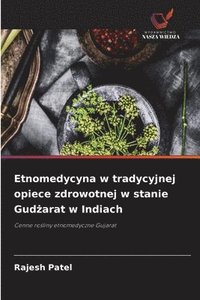 bokomslag Etnomedycyna w tradycyjnej opiece zdrowotnej w stanie Gud¿arat w Indiach