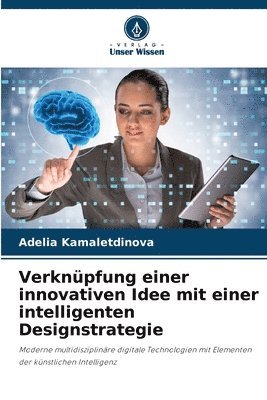 Adelia Kamaletdinova - Verknüpfung einer innovativen Idee mit einer intelligenten Designstrategie, Häftad