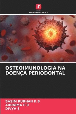 Basim Burhan K. B., Arunima P. R., BASIM BURHAN K B, ARUNIMA P R, Basim Burhan K B, Arunima P R, Divya S - Osteoimunologia Na Doença Periodontal, Häftad