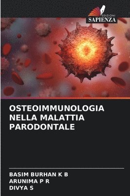 Basim Burhan K B, Arunima P R, Divya S, Basim Burhan K. B., Arunima P. R., BASIM BURHAN K B, ARUNIMA P R - Osteoimmunologia Nella Malattia Parodontale, Häftad