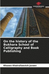 bokomslag On the history of the Bukhara School of Calligraphy and Book Publishing