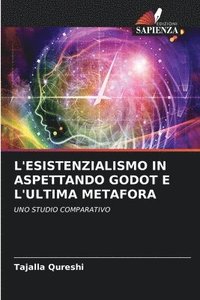 bokomslag L'ESISTENZIALISMO IN ASPETTANDO GODOT E L'ULTIMA METAFORA