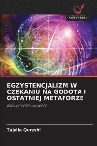 bokomslag Qureshi, T: EGZYSTENCJALIZM W CZEKANIU NA GODOTA I OSTATNIEJ