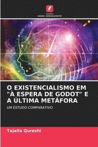 bokomslag O EXISTENCIALISMO EM "À ESPERA DE GODOT" E A ÚLTIMA METÁFORA