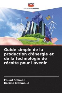 bokomslag Guide simple de la production d'énergie et de la technologie de récolte pour l'avenir