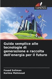 bokomslag Guida semplice alle tecnologie di generazione e raccolta dell'energia per il futuro