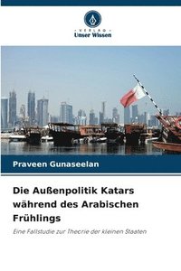 bokomslag Die Außenpolitik Katars während des Arabischen Frühlings