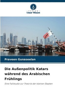 Praveen Gunaseelan - Die Außenpolitik Katars während des Arabischen Frühlings, Häftad