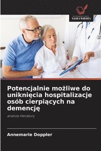 bokomslag Potencjalnie mo?liwe do unikni?cia hospitalizacje osób cierpi?cych na demencj?