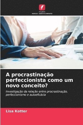 bokomslag A procrastinação perfeccionista como um novo conceito?