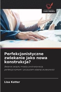 bokomslag Perfekcjonistyczne zwlekanie jako nowa konstrukcja?