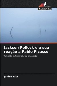 bokomslag Jackson Pollock e a sua reação a Pablo Picasso