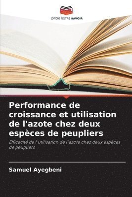 Samuel Ayegbeni - Performance de croissance et utilisation de l'azote chez deux espèces de peupliers, Häftad