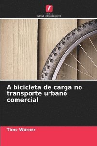 bokomslag A bicicleta de carga no transporte urbano comercial