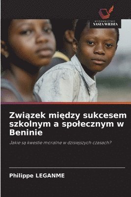 bokomslag Zwi¿zek mi¿dzy sukcesem szkolnym a spo¿ecznym w Beninie