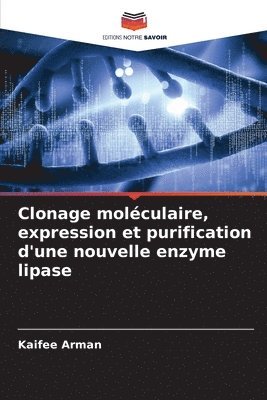 Kaifee Arman - Clonage moléculaire, expression et purification d'une nouvelle enzyme lipase, Häftad
