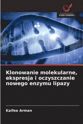 Kaifee Arman - Klonowanie molekularne, ekspresja i oczyszczanie nowego enzymu lipazy, Häftad