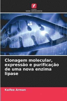 Kaifee Arman - Clonagem molecular, expressão e purificação de uma nova enzima lipase, Häftad
