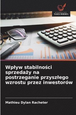 bokomslag Wp¿yw stabilno¿ci sprzeda¿y na postrzeganie przysz¿ego wzrostu przez inwestorów