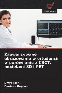 bokomslag Zaawansowane obrazowanie w ortodoncji w porównaniu z CBCT, modelami 3D i PET