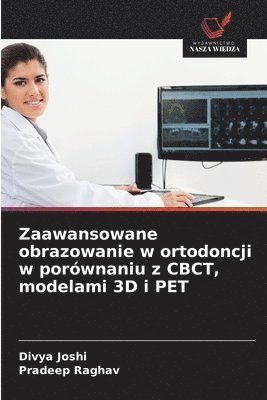 bokomslag Zaawansowane obrazowanie w ortodoncji w porównaniu z CBCT, modelami 3D i PET