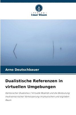 Arno Deutschbauer - Dualistische Referenzen in virtuellen Umgebungen, Häftad