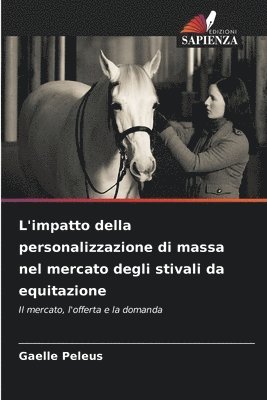 Gaelle Peleus - L'impatto della personalizzazione di massa nel mercato degli stivali da equitazione, Häftad