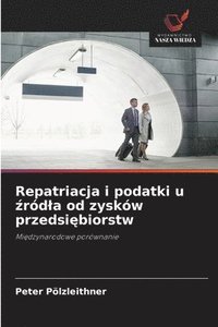 bokomslag Repatriacja i podatki u ¿ród¿a od zysków przedsi¿biorstw