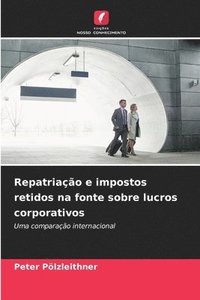 bokomslag Repatriação e impostos retidos na fonte sobre lucros corporativos