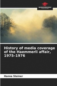 bokomslag History of media coverage of the Haemmerli affair, 1975-1976