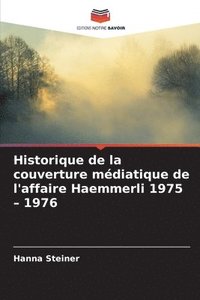 bokomslag Historique de la couverture médiatique de l'affaire Haemmerli 1975 - 1976