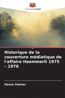 bokomslag Historique de la couverture médiatique de l'affaire Haemmerli 1975 - 1976
