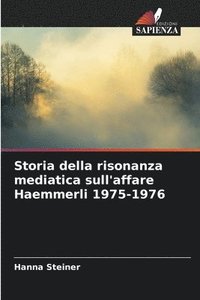 bokomslag Storia della risonanza mediatica sull'affare Haemmerli 1975-1976