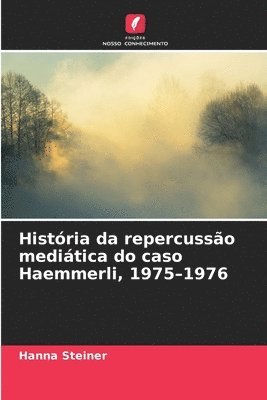 bokomslag História da repercussão mediática do caso Haemmerli, 1975-1976