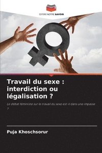 bokomslag Travail du sexe: interdiction ou légalisation ?