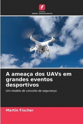 A ameaça dos UAVs em grandes eventos desportivos