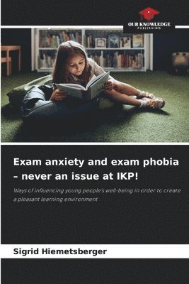 bokomslag Exam anxiety and exam phobia - never an issue at IKP!