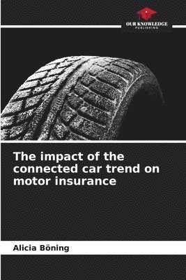 Alicia Böning - impact of the connected car trend on motor insurance, Häftad