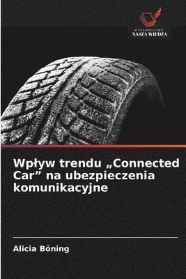 Alicia Böning - Wplyw trendu "Connected Car" na ubezpieczenia komunikacyjne, Häftad