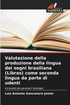 Luiz Antonio Zancanaro Junior - Valutazione della produzione della lingua dei segni brasiliana (Libras) come seconda lingua da parte di udenti, Häftad