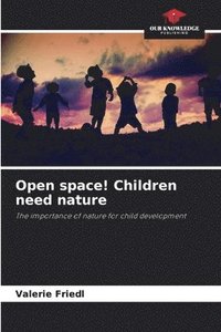 bokomslag Open space! Children need nature