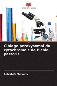 bokomslag Ciblage peroxysomal du cytochrome c de Pichia pastoris