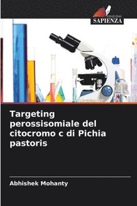 bokomslag Targeting perossisomiale del citocromo c di Pichia pastoris